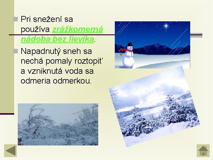 n Pri snežení sa používa zrážkomerná nádoba bez lievika. n Napadnutý sneh sa nechá