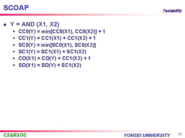 SCOAP l Testability Y = AND (X 1, X 2) § § § CC