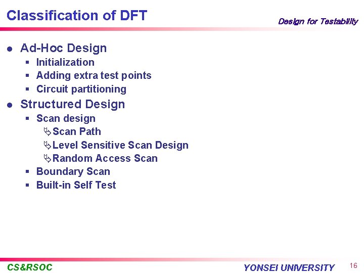 Classification of DFT l Design for Testability Ad-Hoc Design § Initialization § Adding extra