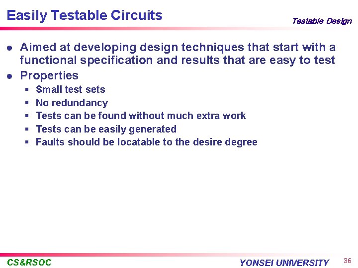 Easily Testable Circuits l l Testable Design Aimed at developing design techniques that start