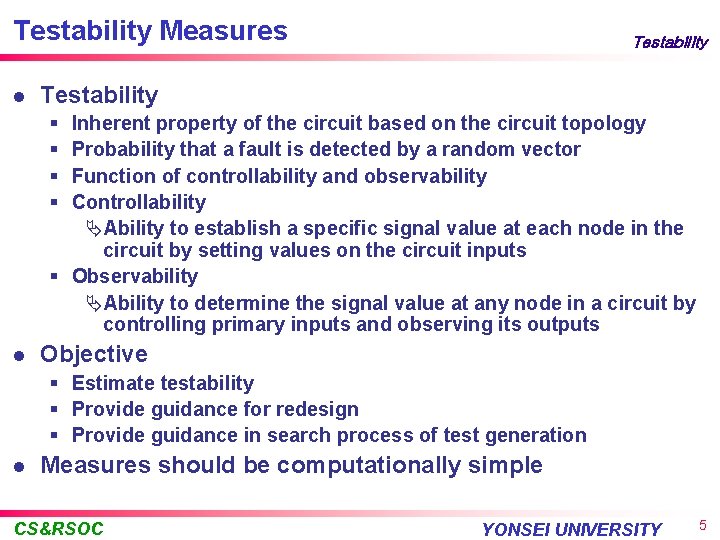 Testability Measures l Testability § § Inherent property of the circuit based on the