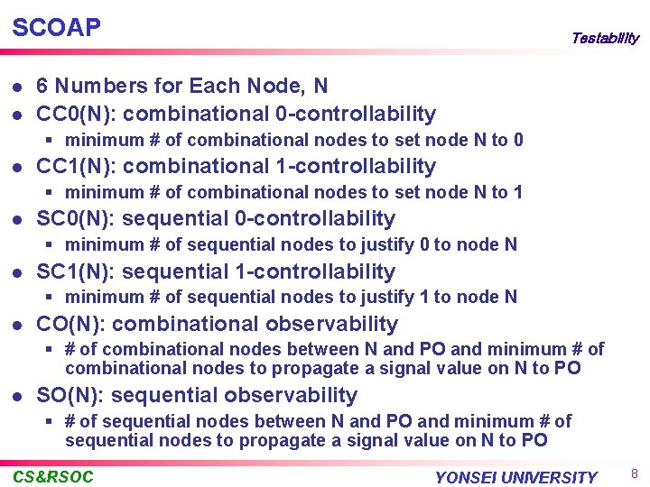 SCOAP l l Testability 6 Numbers for Each Node, N CC 0(N): combinational 0
