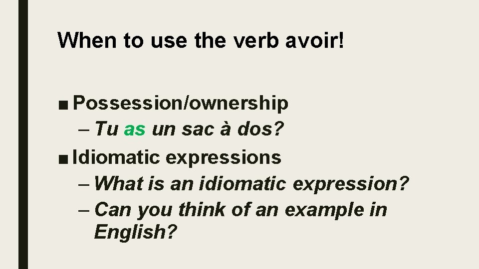 When to use the verb avoir! ■ Possession/ownership – Tu as un sac à