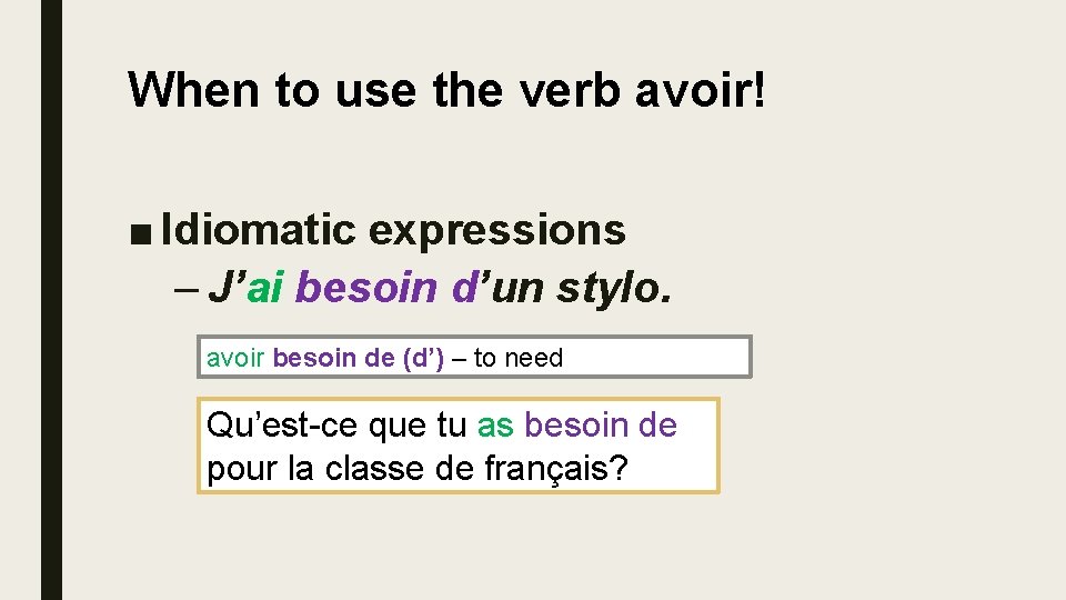 When to use the verb avoir! ■ Idiomatic expressions – J’ai besoin d’un stylo.