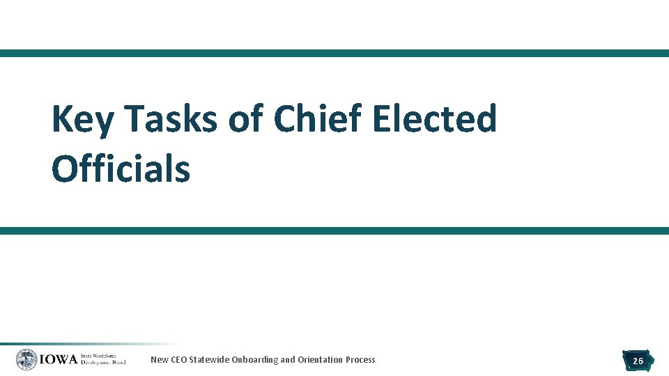 Key Tasks of Chief Elected Officials New CEO Statewide Onboarding and Orientation Process 26