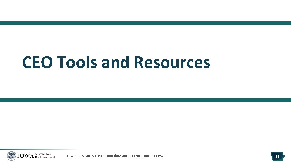 CEO Tools and Resources New CEO Statewide Onboarding and Orientation Process 38 