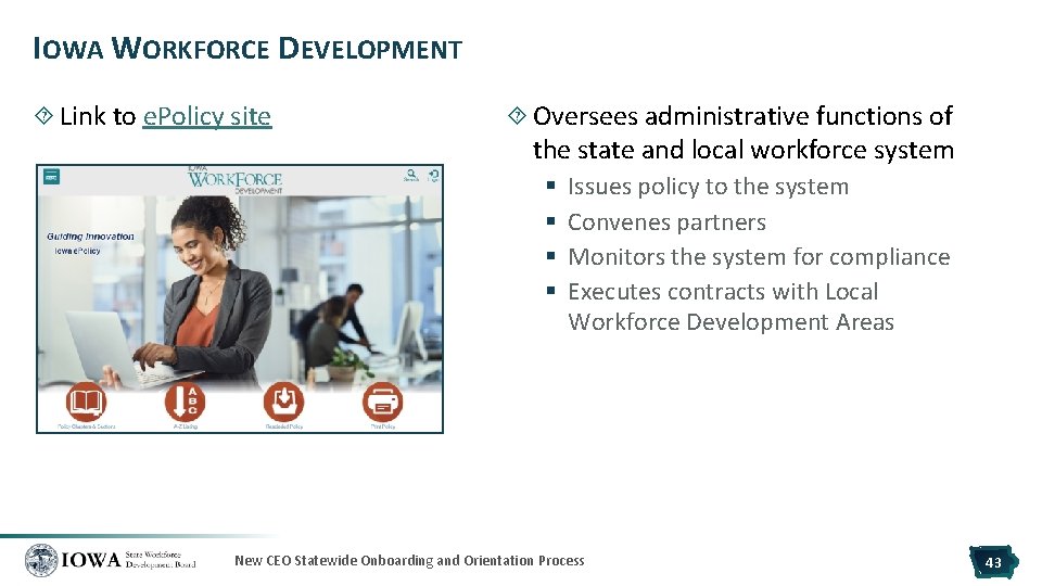 IOWA WORKFORCE DEVELOPMENT Link to e. Policy site Oversees administrative functions of the state