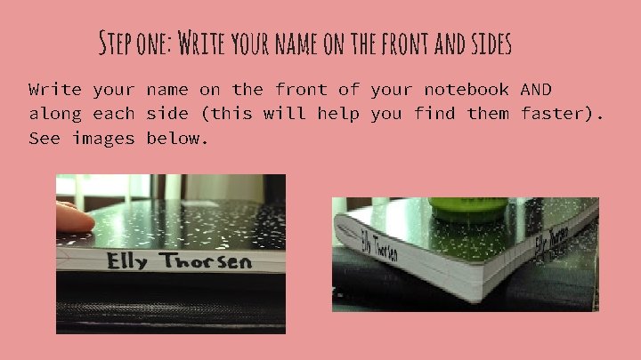 Step one: Write your name on the front and sides Write your name on