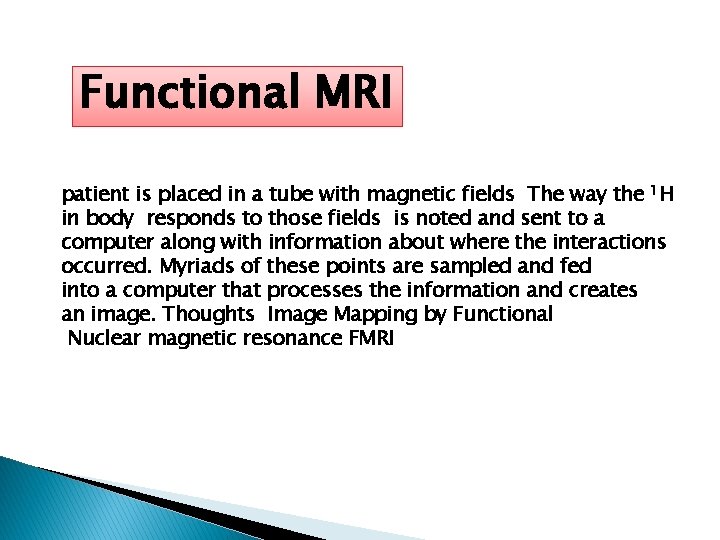 Functional MRI patient is placed in a tube with magnetic fields The way the