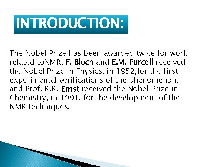 INTRODUCTION: The Nobel Prize has been awarded twice for work related to. NMR. F.