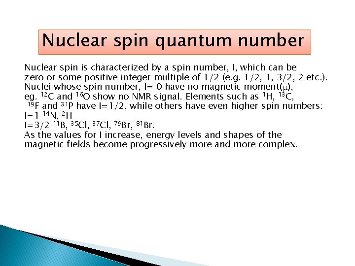 Nuclear spin quantum number Nuclear spin is characterized by a spin number, I, which