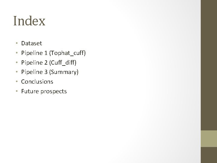 Index • • • Dataset Pipeline 1 (Tophat_cuff) Pipeline 2 (Cuff_diff) Pipeline 3 (Summary)
