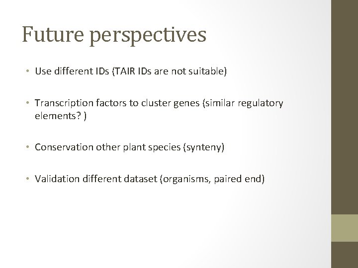 Future perspectives • Use different IDs (TAIR IDs are not suitable) • Transcription factors