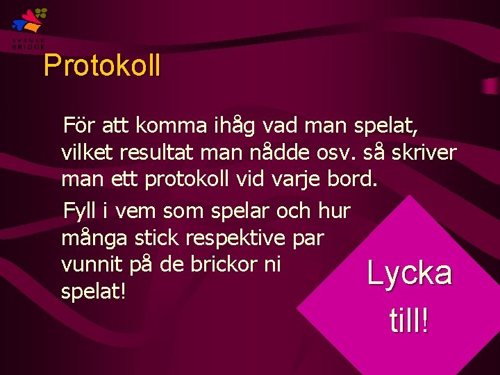 Protokoll För att komma ihåg vad man spelat, vilket resultat man nådde osv. så