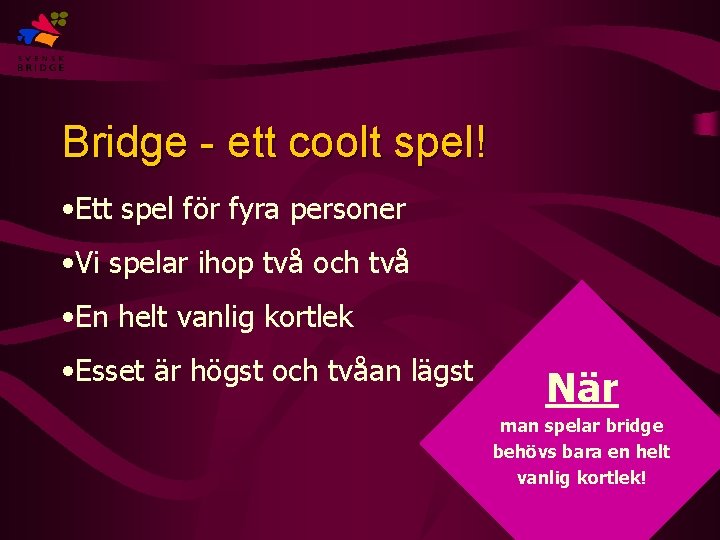 Bridge - ett coolt spel! • Ett spel för fyra personer • Vi spelar