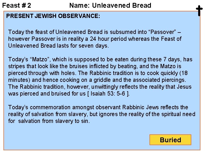 Feast # 2 t Name: Unleavened Bread PRESENT JEWISH OBSERVANCE: Today the feast of