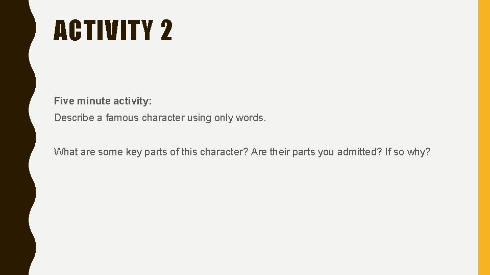 ACTIVITY 2 Five minute activity: Describe a famous character using only words. What are