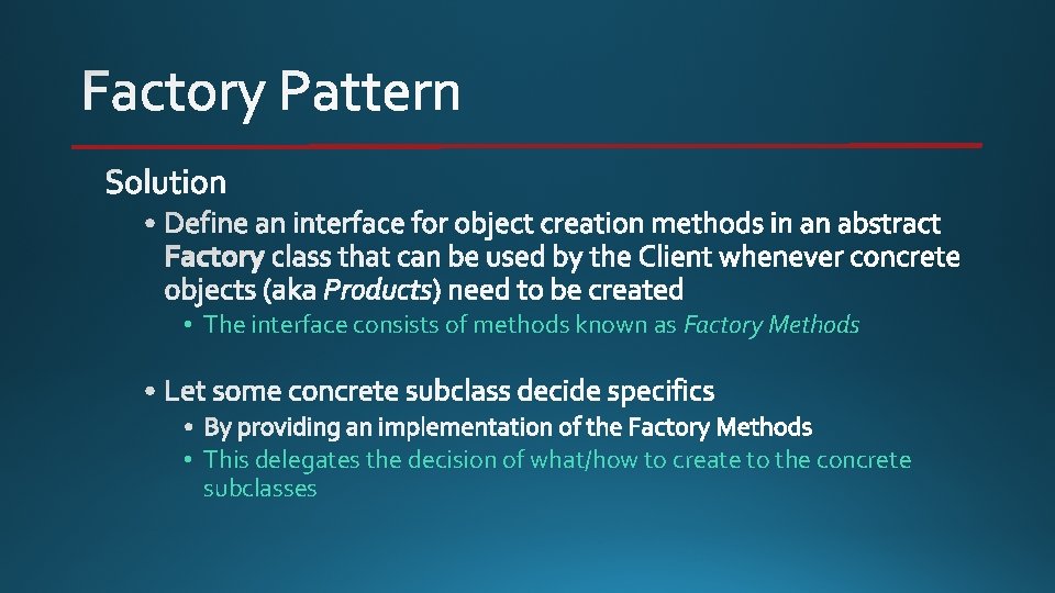  • The interface consists of methods known as Factory Methods • This delegates