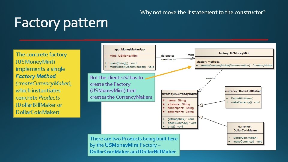 Why not move the if statement to the constructor? The concrete factory (USMoney. Mint)