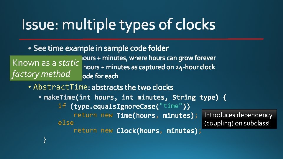 Time Known as a static Clock factory method • Abstract. Time if else }