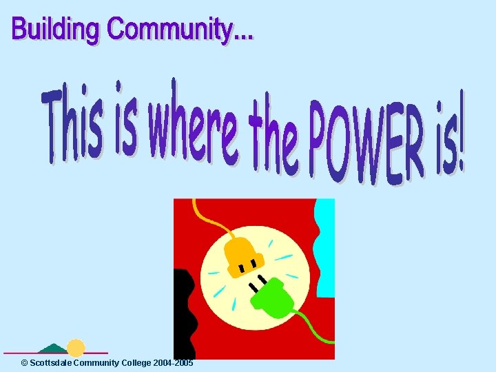 © Scottsdale Community College 2004 -2005 