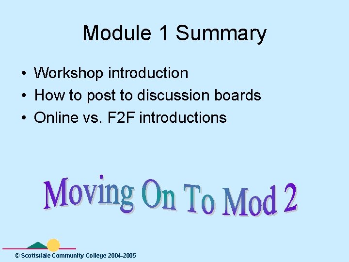 Module 1 Summary • Workshop introduction • How to post to discussion boards •
