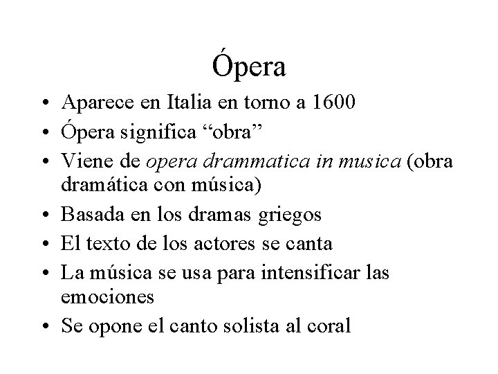 Ópera • Aparece en Italia en torno a 1600 • Ópera significa “obra” •