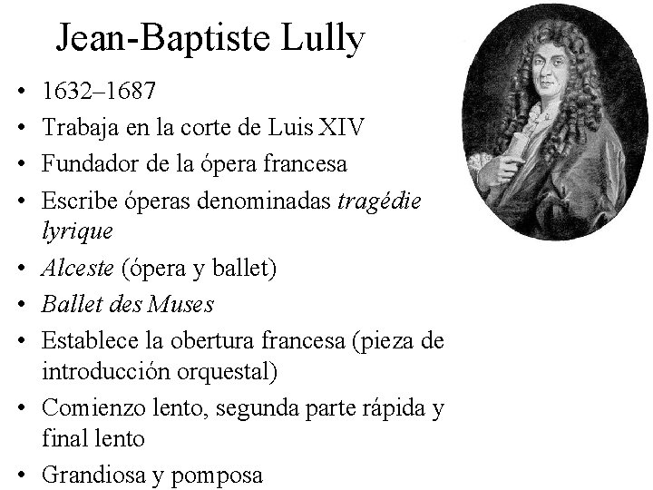 Jean-Baptiste Lully • • • 1632– 1687 Trabaja en la corte de Luis XIV