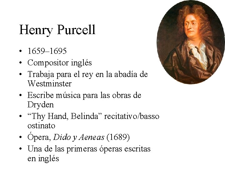 Henry Purcell • 1659– 1695 • Compositor inglés • Trabaja para el rey en