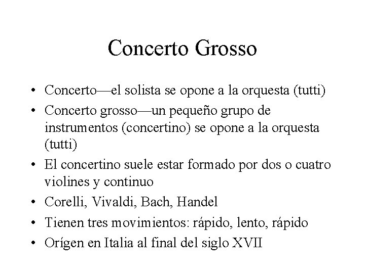 Concerto Grosso • Concerto—el solista se opone a la orquesta (tutti) • Concerto grosso—un