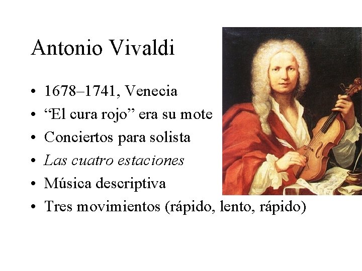 Antonio Vivaldi • • • 1678– 1741, Venecia “El cura rojo” era su mote