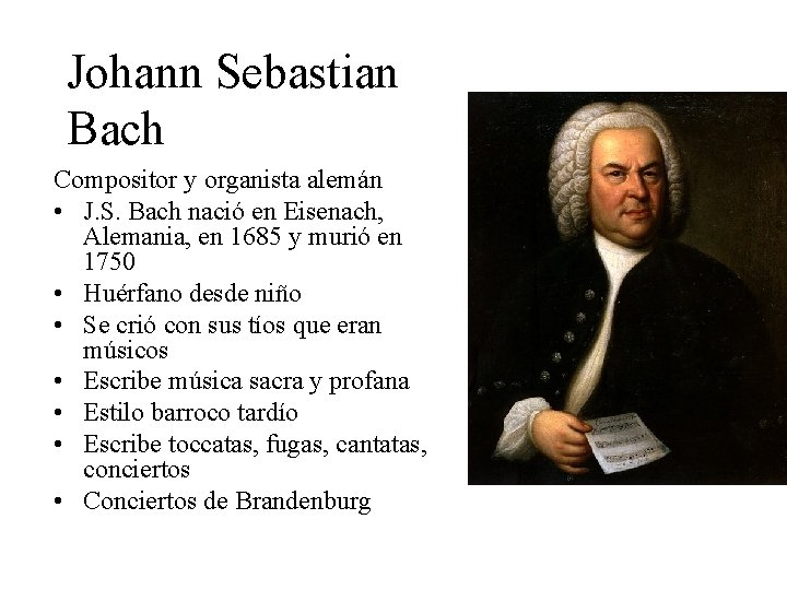 Johann Sebastian Bach Compositor y organista alemán • J. S. Bach nació en Eisenach,