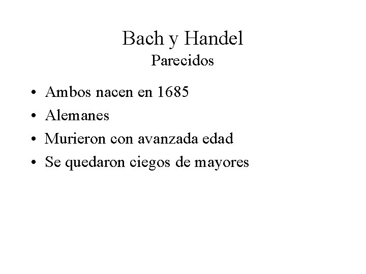 Bach y Handel Parecidos • • Ambos nacen en 1685 Alemanes Murieron con avanzada