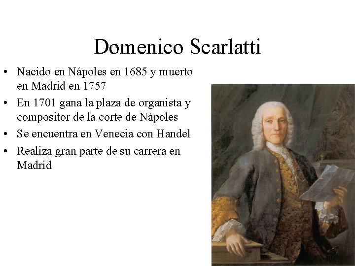 Domenico Scarlatti • Nacido en Nápoles en 1685 y muerto en Madrid en 1757