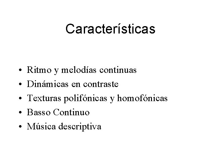 Características • • • Ritmo y melodías continuas Dinámicas en contraste Texturas polifónicas y