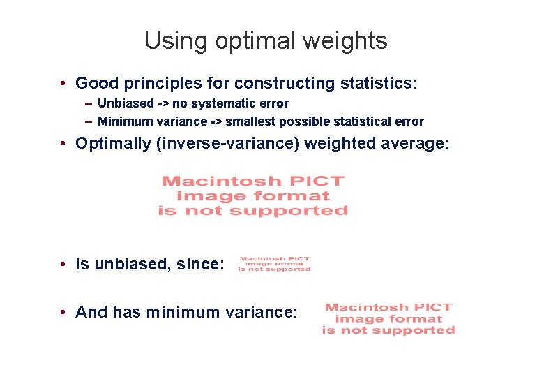 Using optimal weights • Good principles for constructing statistics: – Unbiased -> no systematic