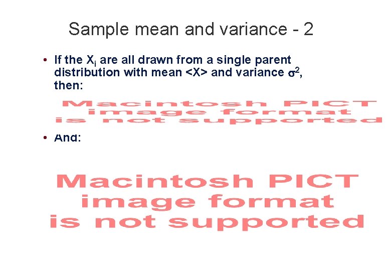 Sample mean and variance - 2 • If the Xi are all drawn from
