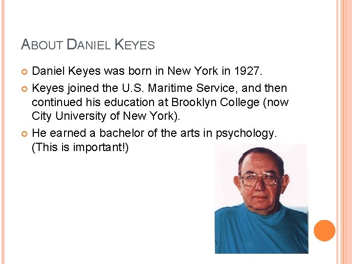 ABOUT DANIEL KEYES Daniel Keyes was born in New York in 1927. Keyes joined