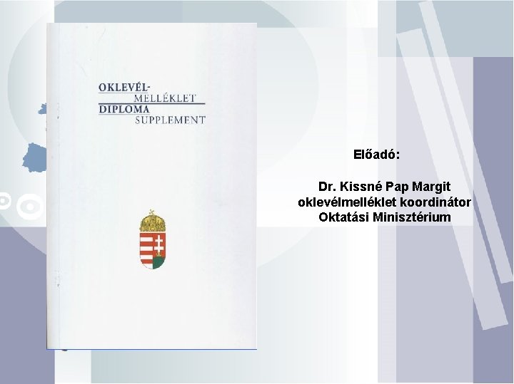 Előadó: Dr. Kissné Pap Margit oklevélmelléklet koordinátor Oktatási Minisztérium 