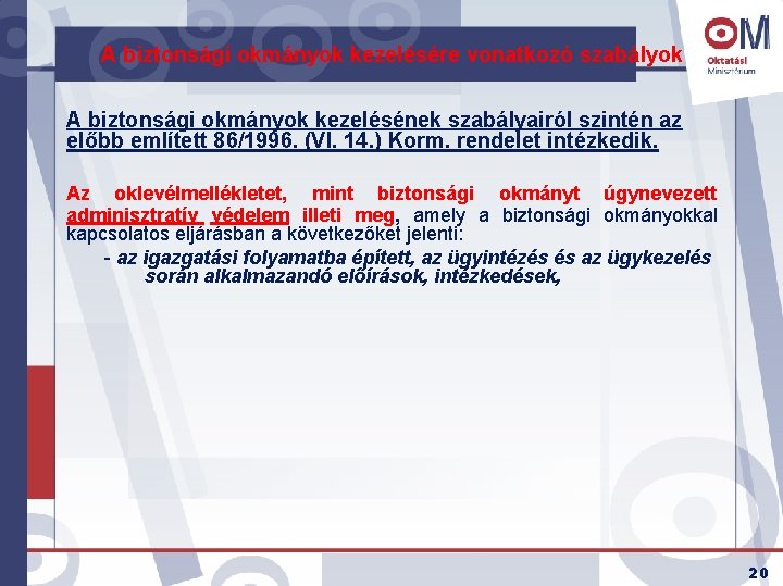 A biztonsági okmányok kezelésére vonatkozó szabályok A biztonsági okmányok kezelésének szabályairól szintén az előbb