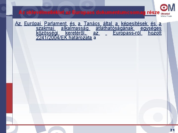 Az oklevélmelléklet az Europass dokumentumcsomag része Az Európai Parlament és a Tanács által a