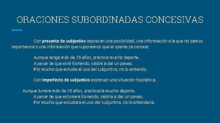 ORACIONES SUBORDINADAS CONCESIVAS Con presente de subjuntivo expresan una posibilidad, una información a la ORACIONES SUBORDINADAS CONCESIVAS Con presente de subjuntivo expresan una posibilidad, una información a la