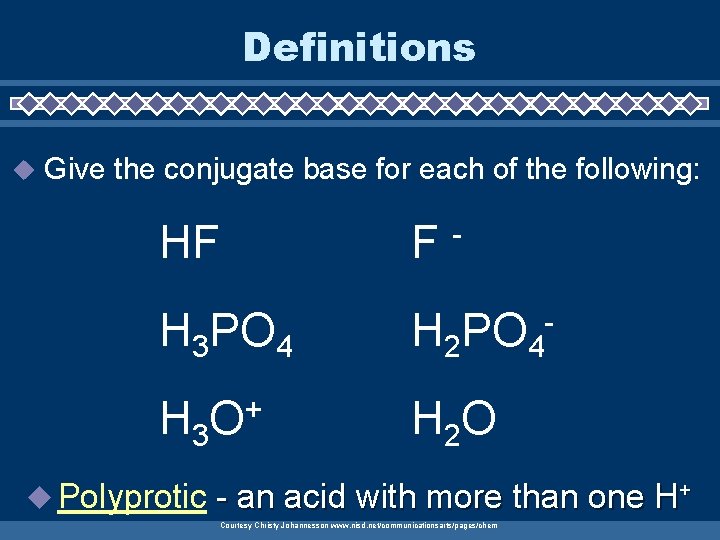 Definitions u Give the conjugate base for each of the following: HF F H