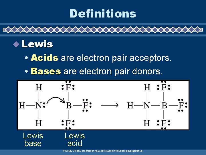 Definitions u Lewis • Acids are electron pair acceptors. • Bases are electron pair