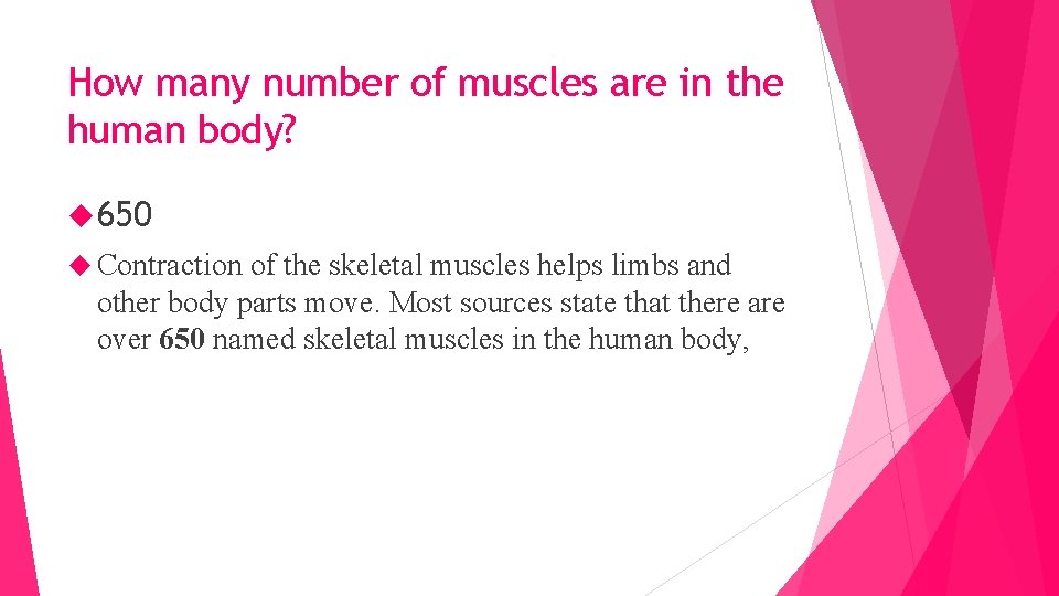 How many number of muscles are in the human body? 650 Contraction of the