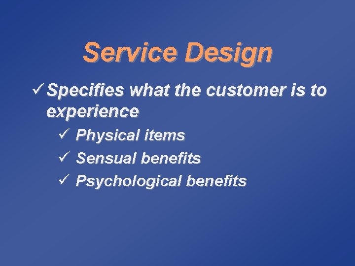 Service Design ü Specifies what the customer is to experience ü ü ü Physical