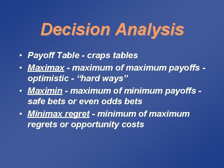 Decision Analysis • Payoff Table - craps tables • Maximax - maximum of maximum