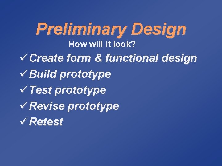 Preliminary Design How will it look? ü Create form & functional design ü Build