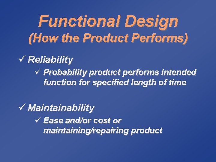 Functional Design (How the Product Performs) ü Reliability ü Probability product performs intended function