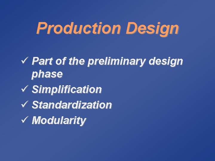 Production Design ü Part of the preliminary design phase ü Simplification ü Standardization ü